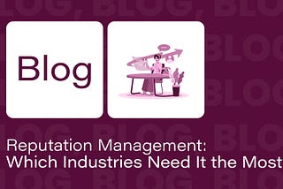 Reputation Management: Which Industries Need It the Most