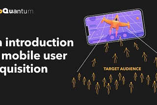 An Introduction to Mobile User Acquisition