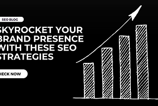 Skyrocket Your Brand Presence With These SEO Strategies