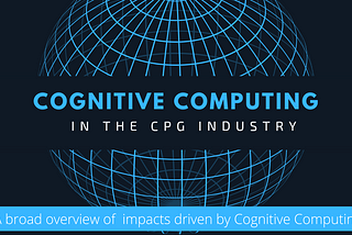 How Cognitive Computing Impacts the CPG Industry?