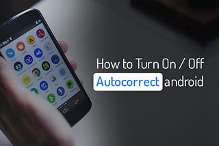 How to Turn On / Off Autocorrect android