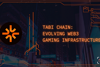 Tabi Chain: Evolving Web3 Gaming Infrastructure