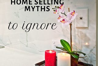 6 Astonishing Home Selling Myths to Ignore — Steenbock Online.com