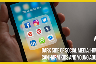 The Dark Side of Social Media: How It Can Harm Kids and Young Adults