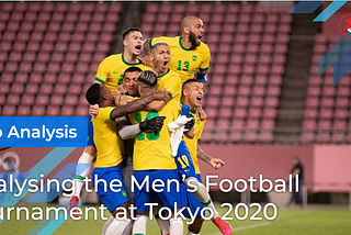 Analysing the Men’s Football Tournament at Tokyo 2020
