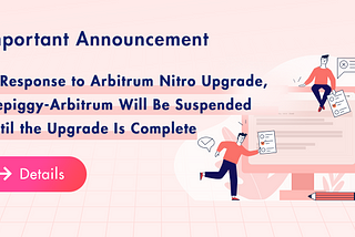 Important Announcement: In Response to Arbitrum Nitro Upgrade, Wepiggy-Arbitrum Will Be Suspended…