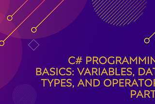 C# Programming Basics: Variables, Data Types, and Operators Part 3