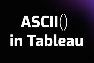 The ASCII function in Tableau returns the ASCII code of the first character of a string.