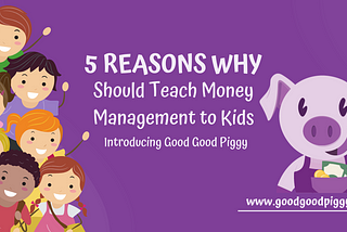 Why Schools Should Teach Money Management to Kids: Introducing Good Good Piggy