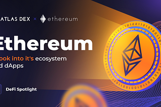 Ethereum | A look into its ecosystem and dApps