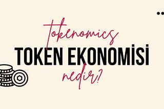 Token Ekonomisi (Tokenomics) nedir? (Tokenomics For Dummies)