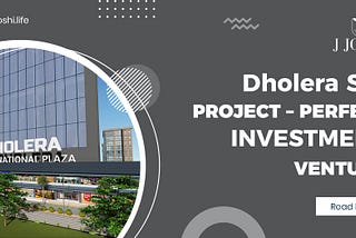 Dholera SIR PROJECT — PERFECT INVESTMENT VENTURE