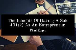 The Benefits Of Having A Solo 401(k) As An Entrepreneur