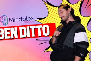 Mindplex Podcast Episode 30: Ben Ditto