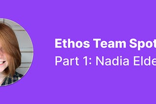 Ethos Team Spotlight — Part 1: Nadia Eldeib