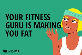 Listening to Fitness Gurus is Making You Fat