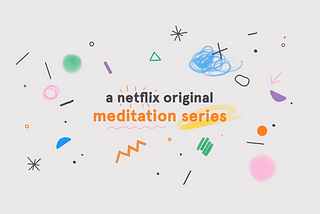 Screenshot from the trailer of the Netflix / Headspace TV show. The text reads: ‘A Netflix original meditation series.’