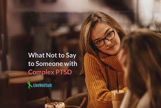 what not to say to someone with complex ptsd