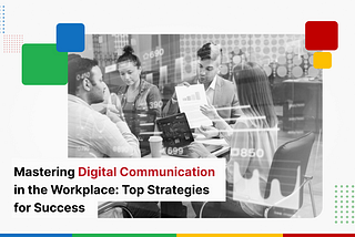 Mastering Digital Communication in the Workplace: Top Strategies for Success