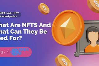 What are NFTs and What Can They Be Used For?