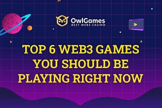 Top 6 Web3 Games You Should Be Playing Right Now
