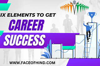 Six Elements To Get Career Success