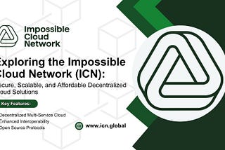Exploring the Impossible Cloud Network (ICN): Secure, Scalable, and Affordable Decentralized Cloud…
