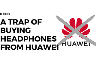 A Trap of Buying Headphones From Huawei