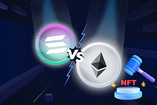 Ethereum vs. Solana: An In-Depth Look at the NFT Power Struggle