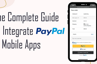 The Complete Guide to Integrate a Payment Processor in Mobile Apps