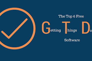 The Top 6 Free Getting Things Done Software