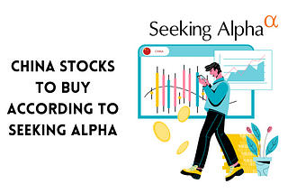 China Stocks To Buy According to Seeking Alpha