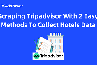 Scraping Tripadvisor With 2 Easy Methods To Collect Hotels Data