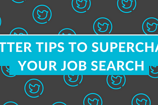 Twitter Tips to Supercharge Your Job Search