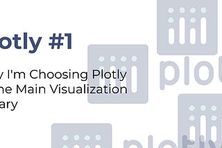 4 Reasons Why I’m Choosing Plotly as the Main Visualization Library