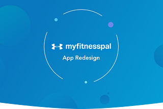 UI/UX Case Study: Designing an improved MyFitnessPal Experience