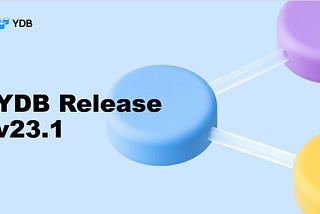 YDB v23.1 Release Webinar Recap