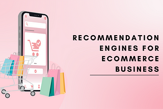 The Power of Recommendation Engines: How Software Helps Your eCommerce Business