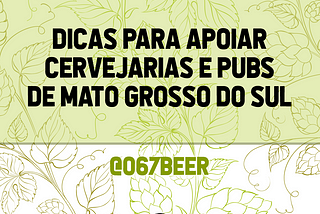 DICAS PARA APOIAR CERVEJARIAS E PUBS DE MATO GROSSO DO SUL