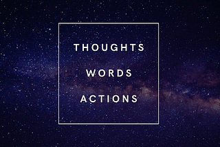 Thoughts Words Actions