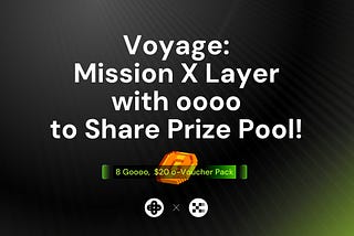 Voyage: Mission X Layer with oooo to Share Prize Pool!