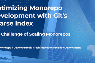 Leveraging Git’s Sparse Index for Scalable Development of Monorepo Codebases