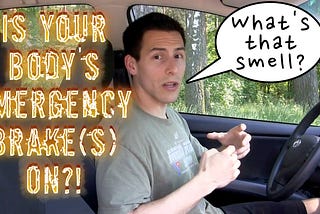 Is Your Body’s Emergency Brake(s) On?!