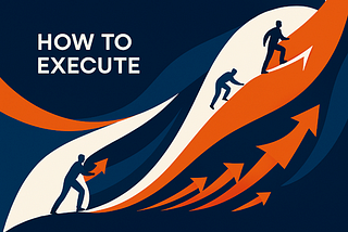 How to Execute: Turning Plans into Progress