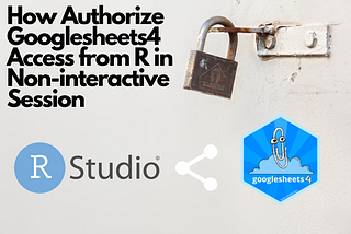 How to Setup non-interactive authentication with Googlesheets4 Package on R