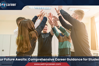 Your Future Awaits: Comprehensive Career Guidance for Students