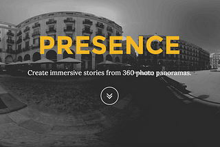 Introducing “Presence”: A new way to tell stories with 360 photos in WebVR