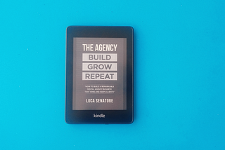 5 Things I learned reading “The Agency: Build — Grow — Repeat”