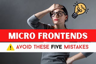 Micro Frontends: 5 Common Mistakes to Avoid