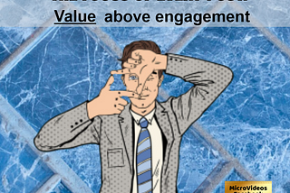 Always Place VALUE Above Engagement